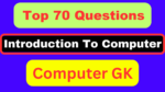 Top 70 GK Questions For Introduction To Computer