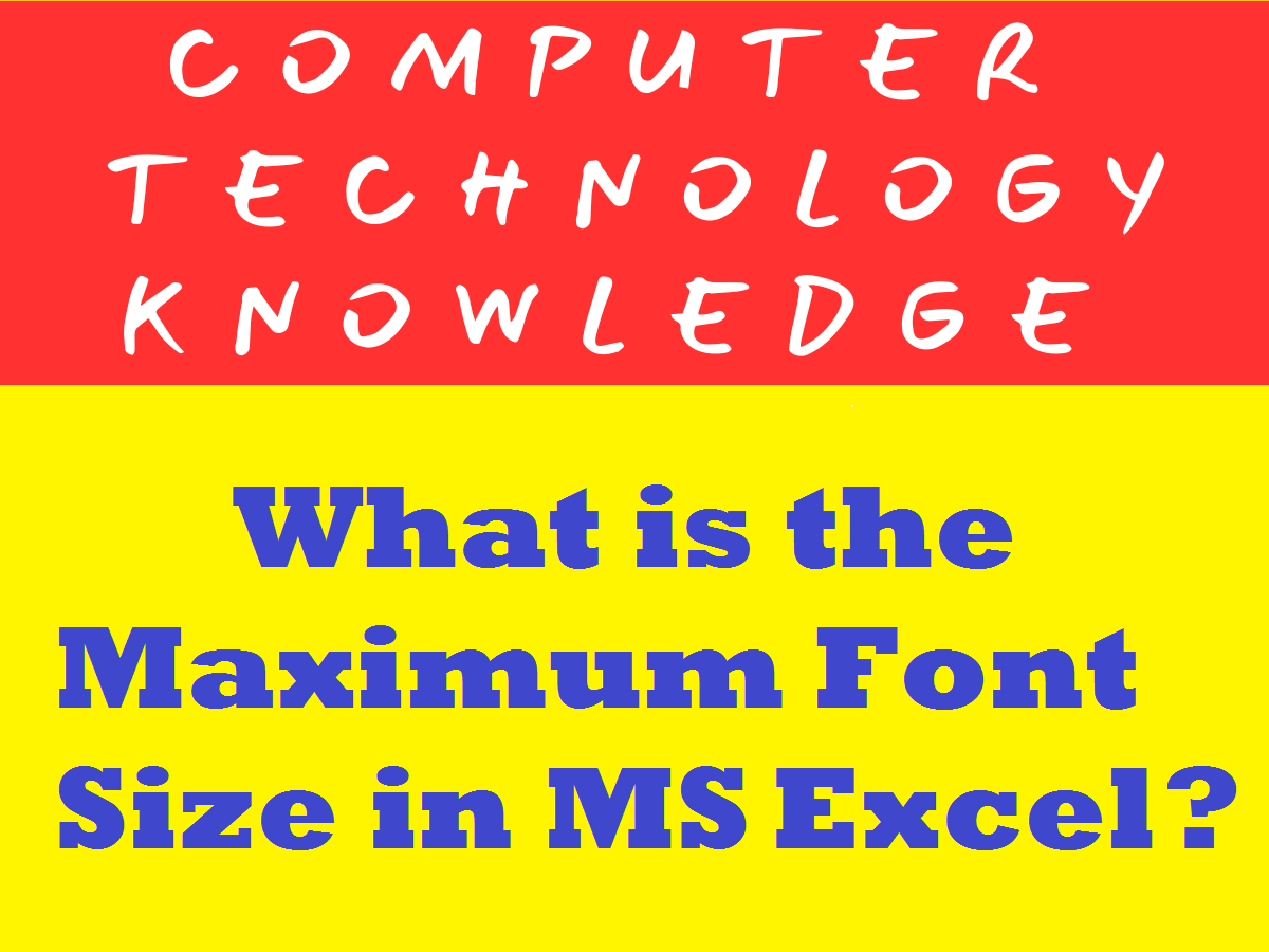 What is the Maximum Font Size in MS Excel